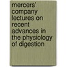 Mercers' Company Lectures On Recent Advances In The Physiology Of Digestion by Ernest Henry Starling