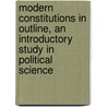 Modern Constitutions in Outline, an Introductory Study in Political Science door Leonard Alston