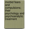 Morbid Fears And Compulsions; Their Psychology And Psychoanalytic Treatment door Horace Westlake Frink