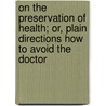 On The Preservation Of Health; Or, Plain Directions How To Avoid The Doctor by Thomas Inman