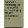 Outlines & Highlights For Managerial Accounting By Stacey Whitecotton, Isbn by Cram101 Textbook Reviews