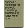 Outlines & Highlights For Strategic Marketing Problems By Roger Kerin, Isbn by Cram101 Textbook Reviews
