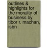 Outlines & Highlights For The Morality Of Business By Tibor R. Machan, Isbn by Cram101 Textbook Reviews