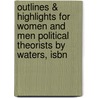 Outlines & Highlights For Women And Men Political Theorists By Waters, Isbn by Cram101 Textbook Reviews