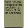 Philip Freneau, The Poet Of The Revolution; A History Of His Life And Times by Mary Stanislas Austin
