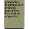 Philosophie Religieuse De La Theologie Naturelle En France Et En Angleterre door Charles De Rémusat