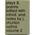 Plays & Poems. Edited with Introd. and Notes by J. Churton Collins Volume 2