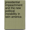 Presidential Impeachment and the New Political Instability in Latin America door Anibal Perez-Linan