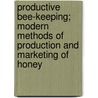 Productive Bee-Keeping; Modern Methods of Production and Marketing of Honey door Frank C 1879 Pellett