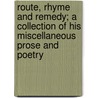 Route, Rhyme and Remedy; a Collection of His Miscellaneous Prose and Poetry by Ingraham Charles Anson 1852-1935