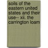 Soils Of The Eastern United States And Their Use-- Xii. The Carrington Loam by Jay Allan Bonsteel