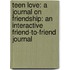 Teen Love: A Journal On Friendship: An Interactive Friend-To-Friend Journal