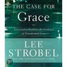 The Case for Grace: A Journalist Explores the Evidence of Transformed Lives door Lee Strobel
