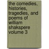The Comedies, Histories, Tragedies, and Poems of William Shakspere Volume 3 door Shakespeare William Shakespeare