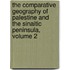 The Comparative Geography Of Palestine And The Sinaitic Peninsula, Volume 2