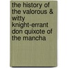 The History Of The Valorous & Witty Knight-Errant Don Quixote Of The Mancha by Miguel de Cervantes