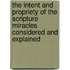 The Intent and Propriety of the Scripture Miracles Considered and Explained