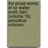 The Prose Works of Sir Walter Scott, Bart (Volume 19); Periodical Criticism by Professor Walter Scott