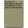 The Story of Philosophy: The Lives and Opinions of the Greater Philosophers door Will Durant