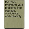 The Tools: Transform Your Problems Into Courage, Confidence, and Creativity door Phil Stutz