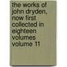 The Works of John Dryden, Now First Collected in Eighteen Volumes Volume 11 door John Dryden