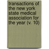 Transactions Of The New York State Medical Association For The Year (V. 10) by New York State Medical Association