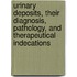 Urinary Deposits, Their Diagnosis, Pathology, and Therapeutical Indecations