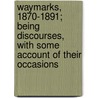 Waymarks, 1870-1891; Being Discourses, With Some Account of Their Occasions by Potter Henry Codman 1834-1908