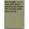 Wit Bought, Or, a New York Boy's Adventures When the Empire State Was Young by Samuel G. Goodrich