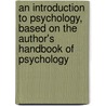 an Introduction to Psychology, Based on the Author's Handbook of Psychology door John Clark Murray