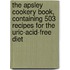 the Apsley Cookery Book, Containing 503 Recipes for the Uric-Acid-Free Diet