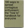 180 Ways to Spread Contagious Enthusiasm: The "How To" Handbook for Everyone door Barbara A. Glanz