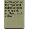 A Catalogue of the Royal and Noble Authors of England, Scotland, and Ireland by Thomas Park