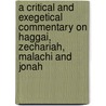 A Critical and Exegetical Commentary on Haggai, Zechariah, Malachi and Jonah by Julius A. Bewer