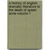 A History of English Dramatic Literature to the Death of Queen Anne Volume 1 door Sir Adolphus William Ward