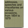 Addresses, Speeches And Miscellanies On Various Occasions, From 1854 To 1879 by James Osborne Putnam