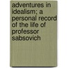Adventures In Idealism; A Personal Record Of The Life Of Professor Sabsovich door Katharine Sabsovich