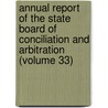 Annual Report Of The State Board Of Conciliation And Arbitration (Volume 33) by Massachusetts State Arbitration