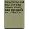 Atmospheric And Environmental Remote Sensing Data Processing And Utilization door Gerald J. Dittberner