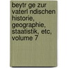 Beytr Ge Zur Vaterl Ndischen Historie, Geographie, Staatistik, Etc, Volume 7 door Lorenz Von Westenrieder