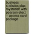 Business Statistics Plus MyStatLab with Pearson Etext -- Access Card Package