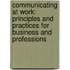 Communicating at Work: Principles and Practices for Business and Professions