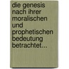 Die Genesis Nach Ihrer Moralischen Und Prophetischen Bedeutung Betrachtet... door Heinrich Wilhelm Josias Thiersch