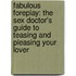 Fabulous Foreplay: The Sex Doctor's Guide To Teasing And Pleasing Your Lover
