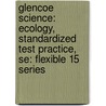 Glencoe Science: Ecology, Standardized Test Practice, Se: Flexible 15 Series door McGraw-Hill