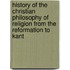 History of the Christian Philosophy of Religion from the Reformation to Kant