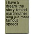 I Have A Dream: The Story Behind Martin Luther King Jr.'s Most Famous Speech