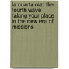 La Cuarta Ola: The Fourth Wave: Taking Your Place in the New Era of Missions door Ron Boehme