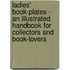 Ladies' Book-Plates - An Illustrated Handbook For Collectors And Book-Lovers