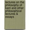 Lectures On The Philosophy Of Kant And Other Philosophical Lectures & Essays door Henry Sidgwick